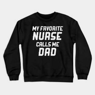 My Favorite Nurse Calls Me Dad Crewneck Sweatshirt